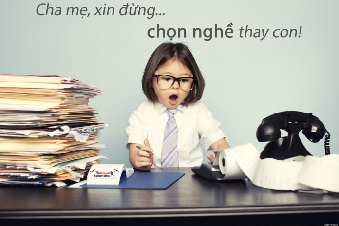 Cha mẹ không nên chọn nghề cho con
